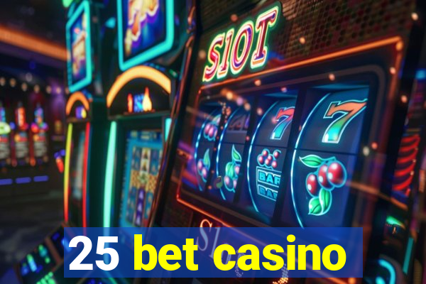 25 bet casino